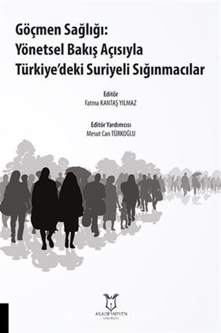 Göçmen Sağlığı: Yönetsel Bakış Açısıyla Türkiye'deki Suriyeli Sığınmacılar