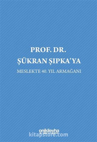 Prof. Dr. Şükran Şıpka'ya Meslekte 40. Yıl Armağanı