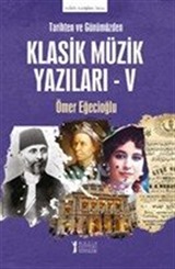 Tarihten ve Günümüzden Klasik Müzik Yazıları V