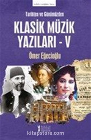 Tarihten ve Günümüzden Klasik Müzik Yazıları V