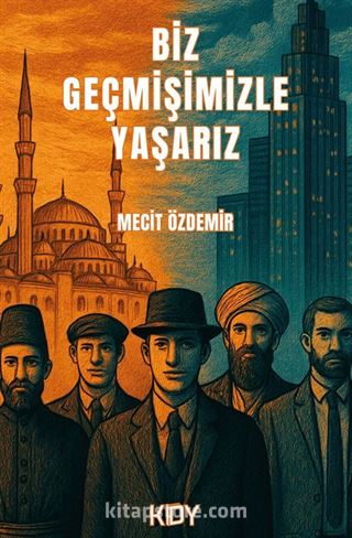 Biz Geçmişimizle Yaşarız