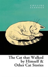 The Cat Who Walked by Himself and Other Cat Stories (Collins Classics)
