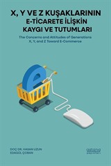 X, Y ve Z Kuşaklarının E-Ticarete İlişkin Kaygı ve Tutumları