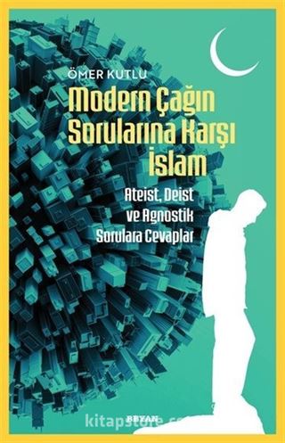 Modern Çağın Sorularına Karşı İslam