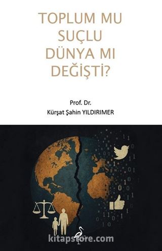 Toplum Mu Suçlu Dünya Mı Değişti?