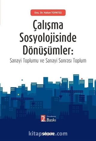 Çalışma Sosyolojisinde Dönüşümler: Sanayi Toplumu ve Sanayi Sonrası Toplum