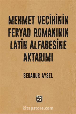 Mehmet Vecihi'nin Feryad Romanının Latin Alfabesine Aktarımı