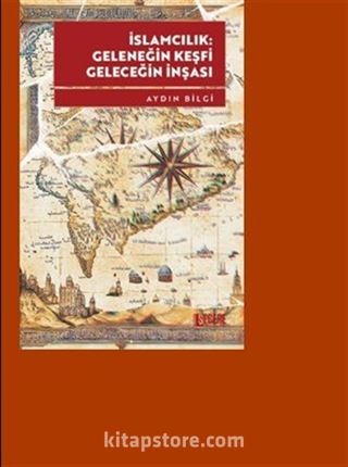 İslamcılık: Geleneğin Keşfi, Geleceğin İnşası