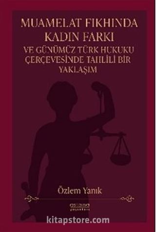 Muamelat Fıkhında Kadın Farkı ve Günümüz Türk Hukuku Çerçevesinde Tahlili Bir Yaklaşım