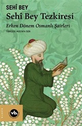Sêhi Bey Tezkiresi / Erken Dönem Osmanlı Şairleri