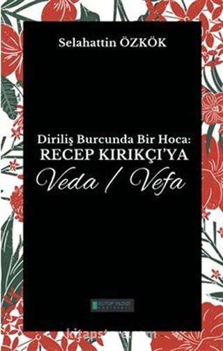 Diriliş Burcunda Bir Hoca: Recep Kırıkçı'ya Veda/Vefa