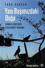 Yanı Başımızdaki Doğa / Görmeyi, Keşfetmeyi, İyileştirmeyi Öğrenmek