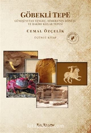 Göbekli Tepe Üçüncü Kitap Güneşi Yutan Yengeç, Himera'nın Dönüşü Ve Bakire Kızlar Tepesi