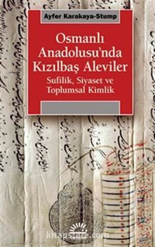 Osmanlı Anadolusu'nda Kızılbaş Alevileri / Sufilik, Siyaset ve Toplumsal Kimlik