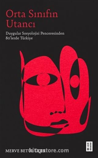 Orta Sınıfın Utancı / Duygular Sosyolojisi Penceresinden 80'lerde Türkiye
