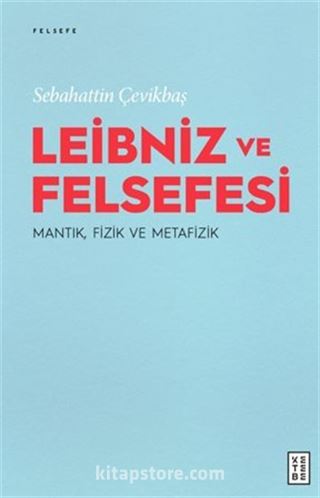 Leibniz ve Felsefesi : Mantık, Fizik ve Metafizik