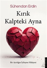 Kırık Kalpteki Ayna Bir Ayrılığın İyileşme Hikayesi