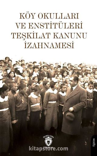 Köy Okulları ve Enstitüleri Teşkilat Kanunu İzahnamesi