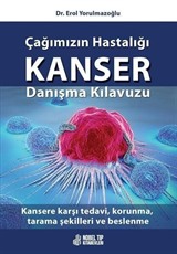 Çağımızın Hastalığı Kanser Danışma Kılavuzu: Kansere karşı tedavi, korunma, tarama şekilleri ve beslenme