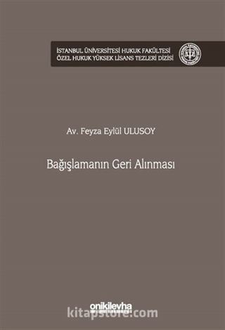 Bağışlamanın Geri Alınması İstanbul Üniversitesi Hukuk Fakültesi Özel Hukuk Yüksek Lisans Tezleri Dizisi No: 93