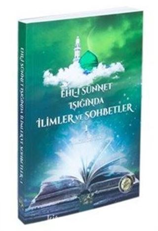 Ehli Sünnet Işığında İlimler ve Sohbetler 1