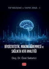 Tıp Bilişimi ve Yapay Zeka: Biyoistatistik, Makine Öğrenmesi ve Sağlıkta Veri Analitiği