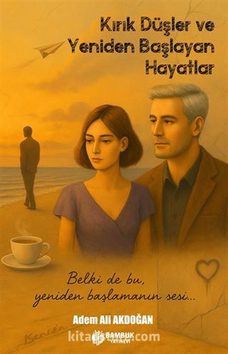 Kırık Düşler ve Yeniden Başlayan Hayatlar
