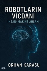 Robotların Vicdanı: İnsan-Makine Ahlakı