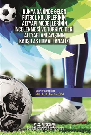 Dünya'da Önde Gelen Futbol Kulüplerinin Altyapı Modellerinin İncelenmesi ve Türkiye'deki Altyapı Anlayışının Karşılaştırmalı Analizi