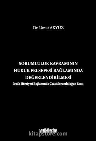 Sorumluluk Kavramının Hukuk Felsefesi Bağlamında Değerlendirilmesi (İrade Hürriyeti Bağlamında Cezai Sorumluluğun Esası)