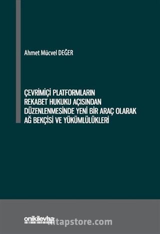 Çevrimiçi Platformların Rekabet Hukuku Açısından Düzenlenmesinde Yeni Bir Araç Olarak Ağ Bekçisi ve Yükümlülükleri