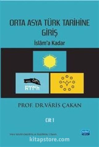 Orta Asya Türk Tarihine Giriş - Cilt 1: İslam'a Kadar