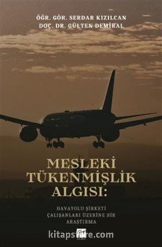 Mesleki Tükenmişlik Algısı: Havayolu Şirketi Çalışanları Üzerine Bir Araştırma