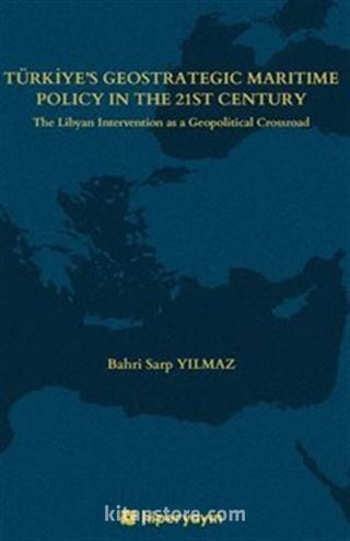 Türkiye's Geostrategic Maritime Policy In The 21st Century - The Libyan Intervention as a Geopolitical Crossroad