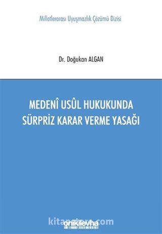 Medeni Usul Hukukunda Sürpriz Karar Verme Yasağı Milletlerarası Uyuşmazlık Çözümü Dizisi No: 11