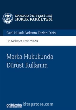 Marka Hukukunda Dürüst Kullanım Marmara Üniversitesi Hukuk Fakültesi Özel Hukuk Doktora Tezleri Dizisi No: 14