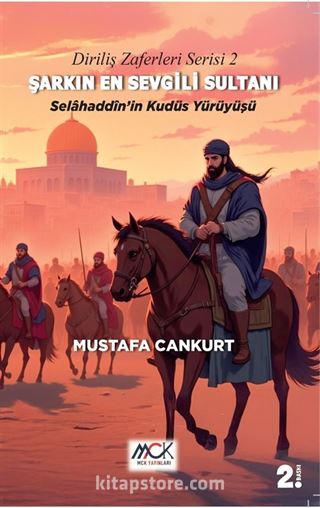 Diriliş Zaferleri Serisi 2 - Şarkın En Sevgili Sultanı Selahaddin'in Kudüs Yürüyüşü