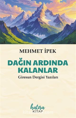 Dağın Ardında Kalanlar (Giresun Dergisi Yazıları