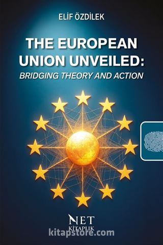 The European Union Unveiled: Bridging Theory and Action