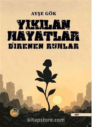 Yıkılan Hayatlar Direnen Ruhlar