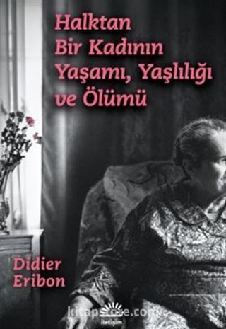 Halktan Bir Kadının Yaşamı, Yaşlılığı ve Ölümü