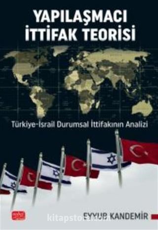 Yapılaşmacı İttifak Teorisi - Türkiye-İsrail Durumsal İttifakının Analizi