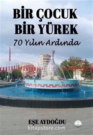 Bir Çocuk Bir Yürek 70 Yılın Ardında