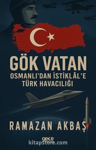 Gök Vatan / Osmanlı'dan İstiklal'e Türk Havacılığı