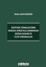 Deepfake Teknolojisinin Hukuka Aykırı Kullanımından Doğan Hukuki ve Cezai Sorumluluk