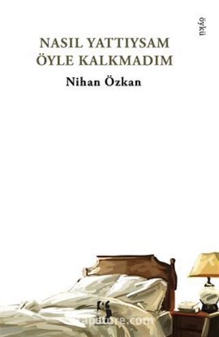 Nasıl Yattıysam Öyle Kalkmadım