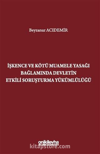 İşkence ve Kötü Muamele Yasağı Bağlamında Devletin Etkili Soruşturma Yükümlülüğü