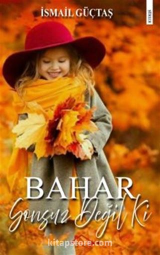 Bahar Sonsuz Değil Ki