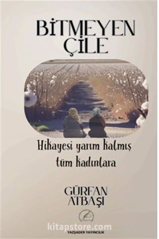 Bitmeyen Çile / Hikayesi Yarım Kalmış Tüm Kadınlara