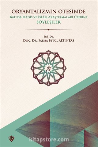 Oryantalizmin Ötesinde Batıda Hadis ve İslam Araştırmaları Üzerine Söyleşiler